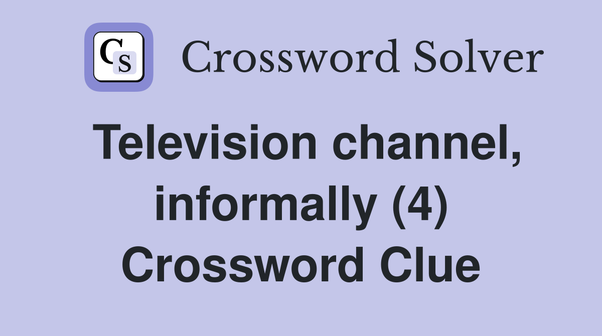 Television channel, informally (4) Crossword Clue