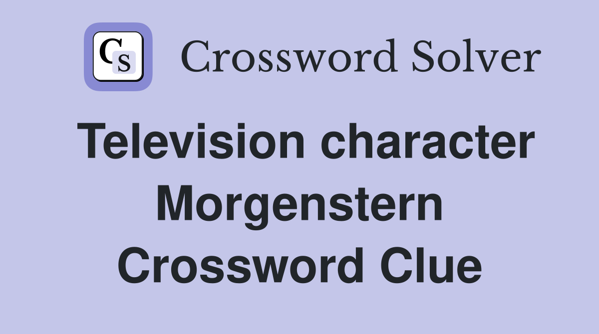 Television character Morgenstern Crossword Clue