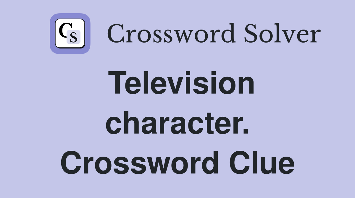 Television character. Crossword Clue