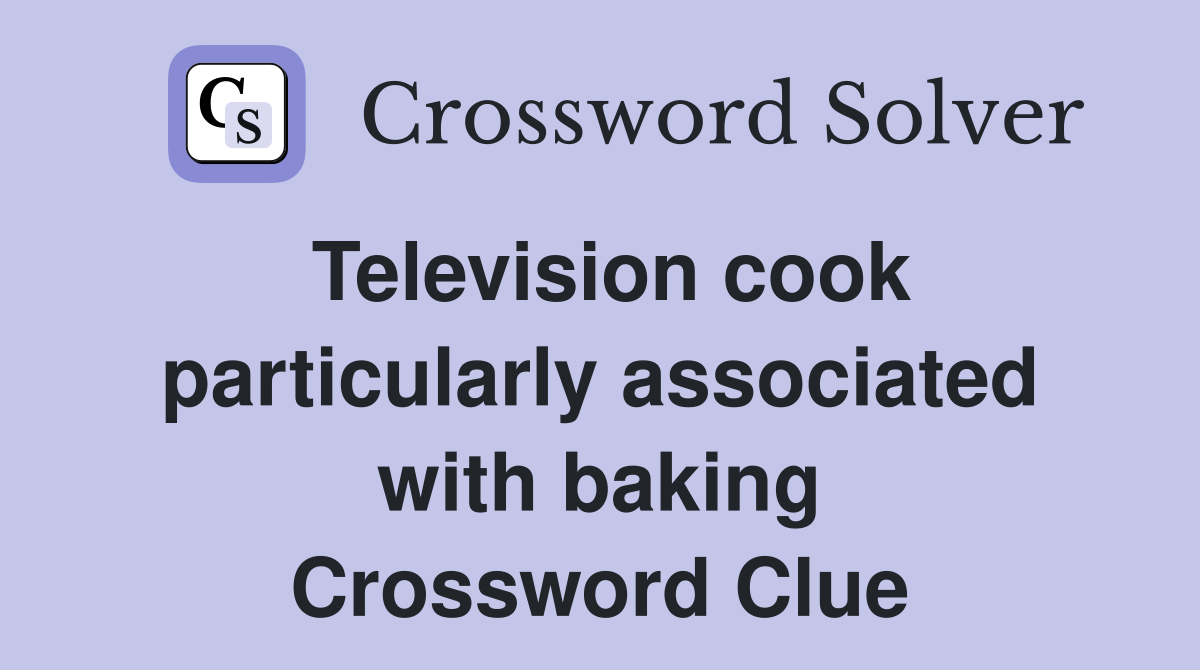 Television cook particularly associated with baking Crossword Clue