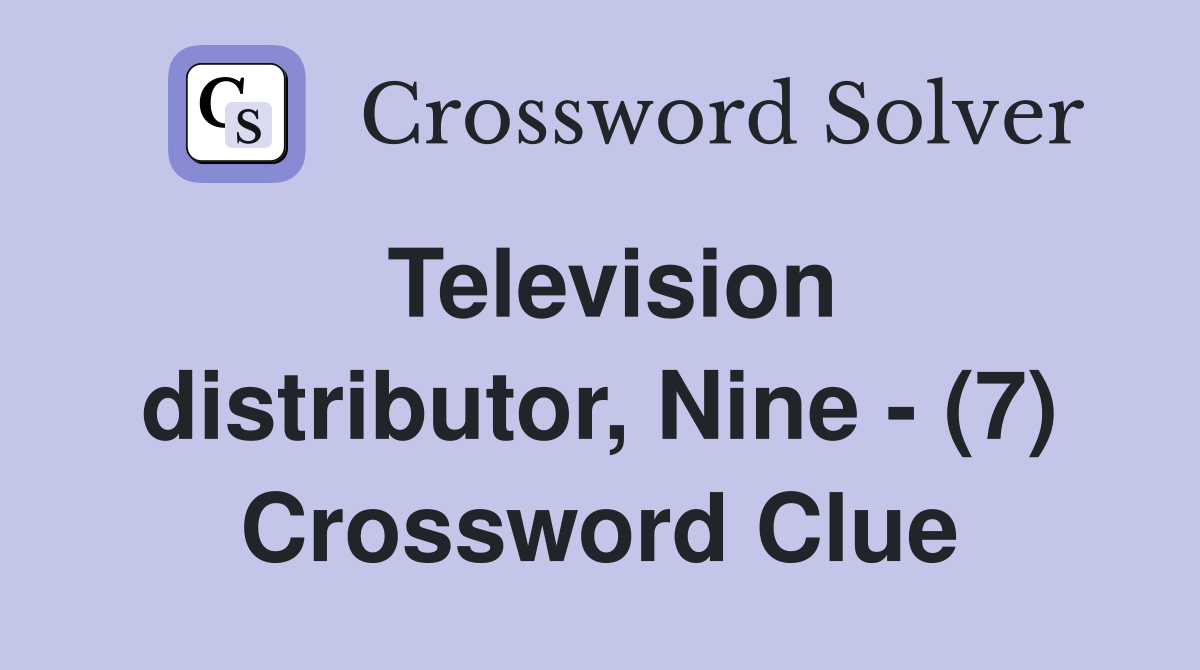 Television distributor, Nine - (7) Crossword Clue