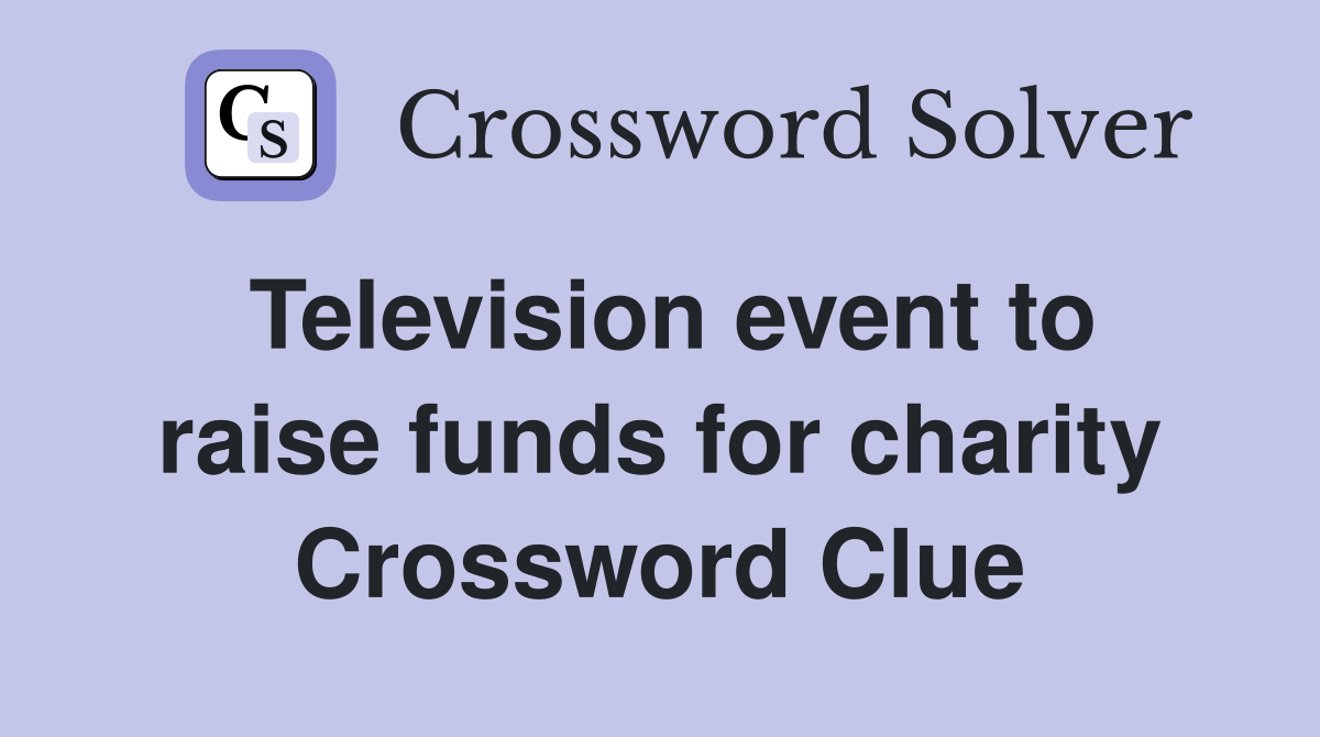 Television event to raise funds for charity Crossword Clue