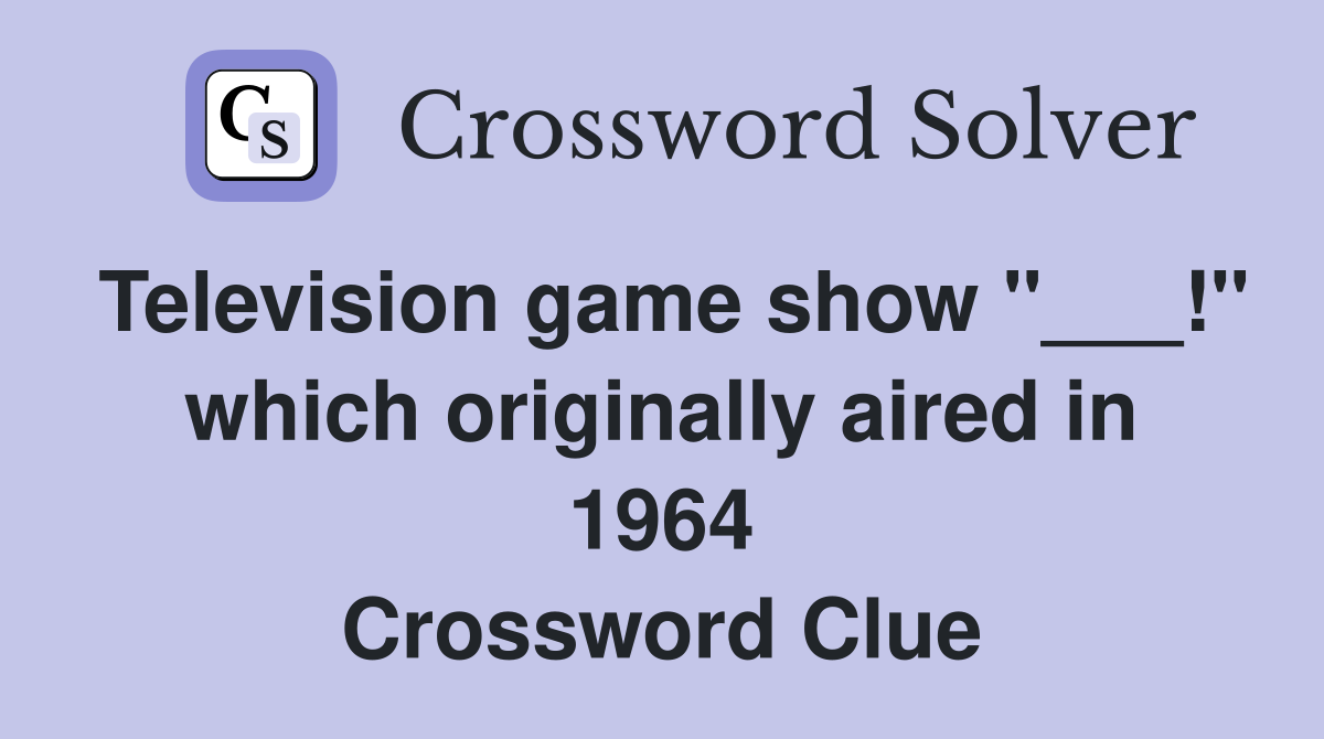 Television game show "___!" which originally aired in 1964 Crossword Clue