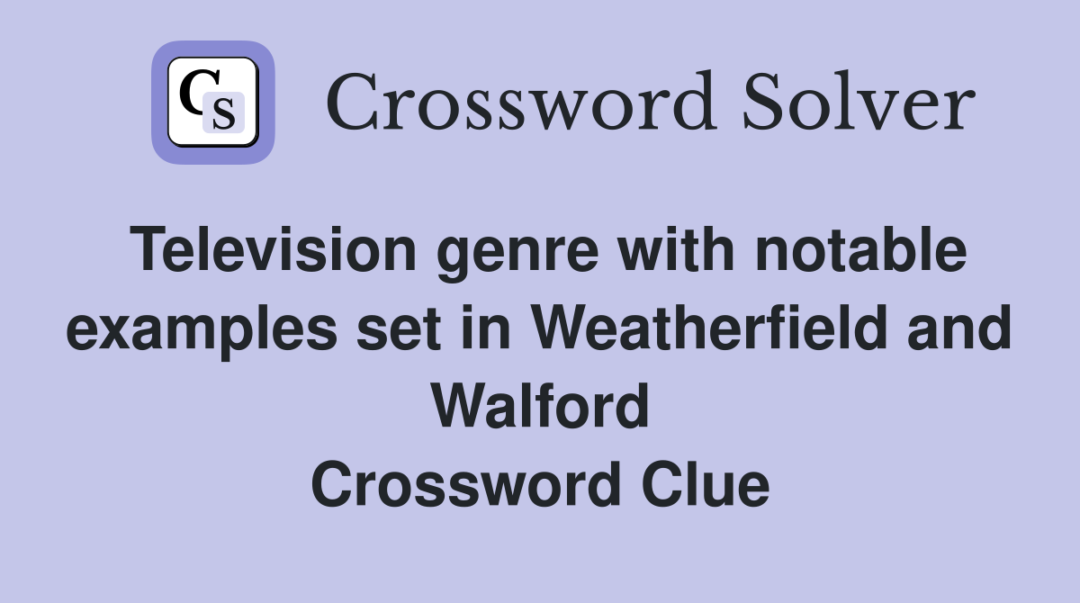 Television genre with notable examples set in Weatherfield and Walford Crossword Clue