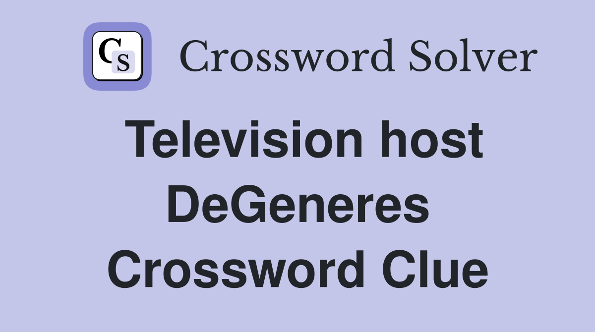 Television host DeGeneres Crossword Clue