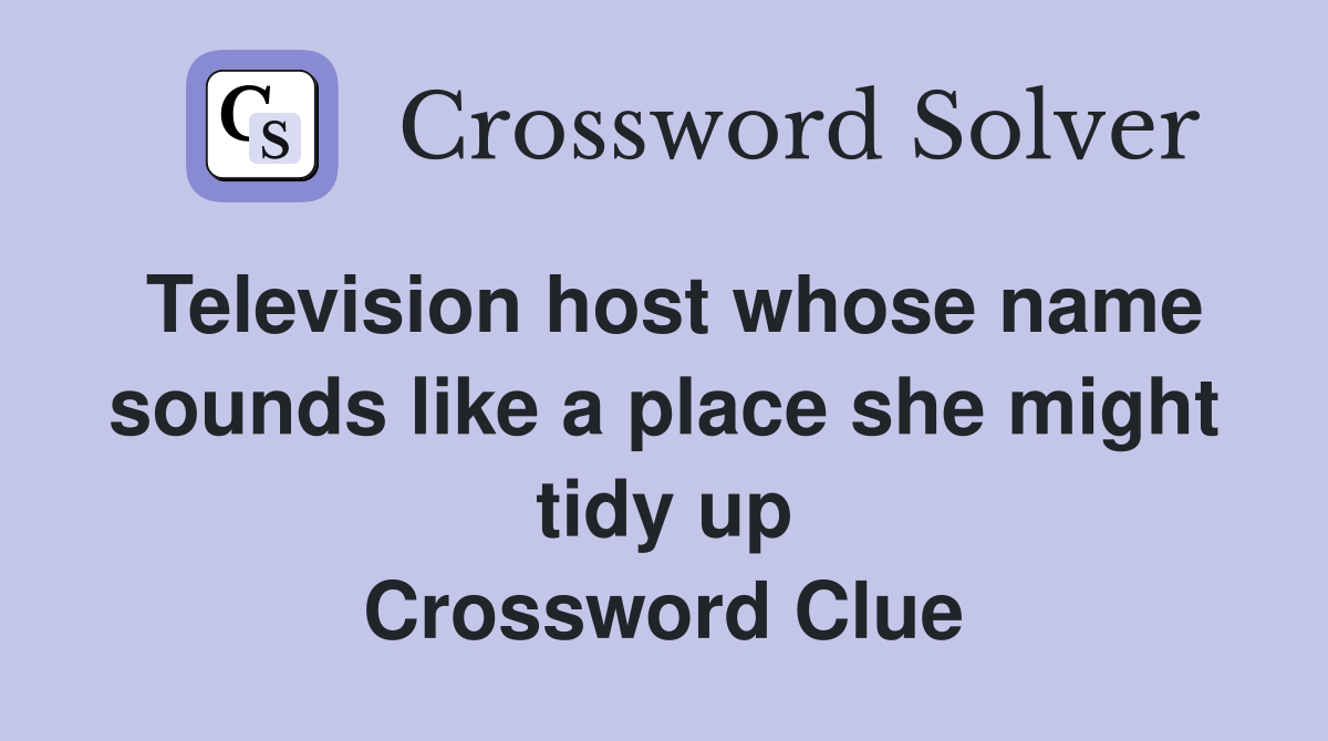 Television host whose name sounds like a place she might tidy up Crossword Clue