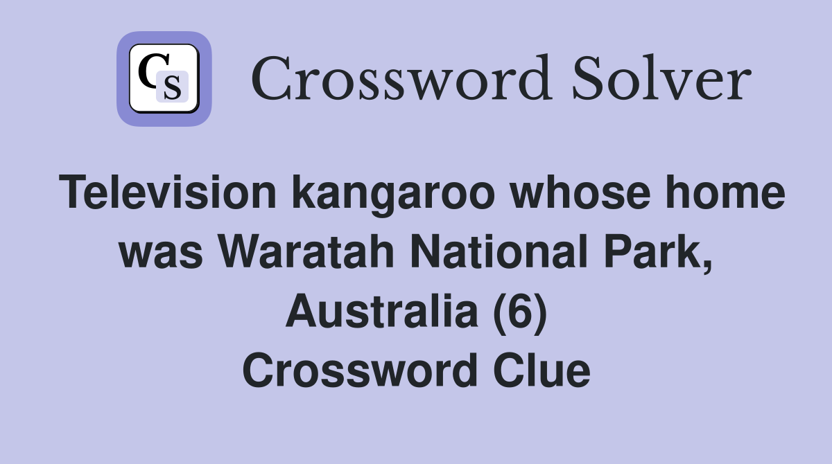 Television kangaroo whose home was Waratah National Park, Australia (6) Crossword Clue