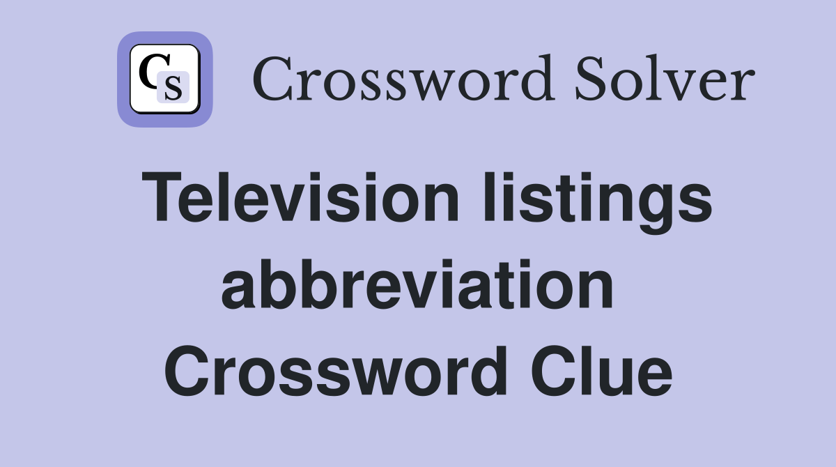 Television listings abbreviation Crossword Clue