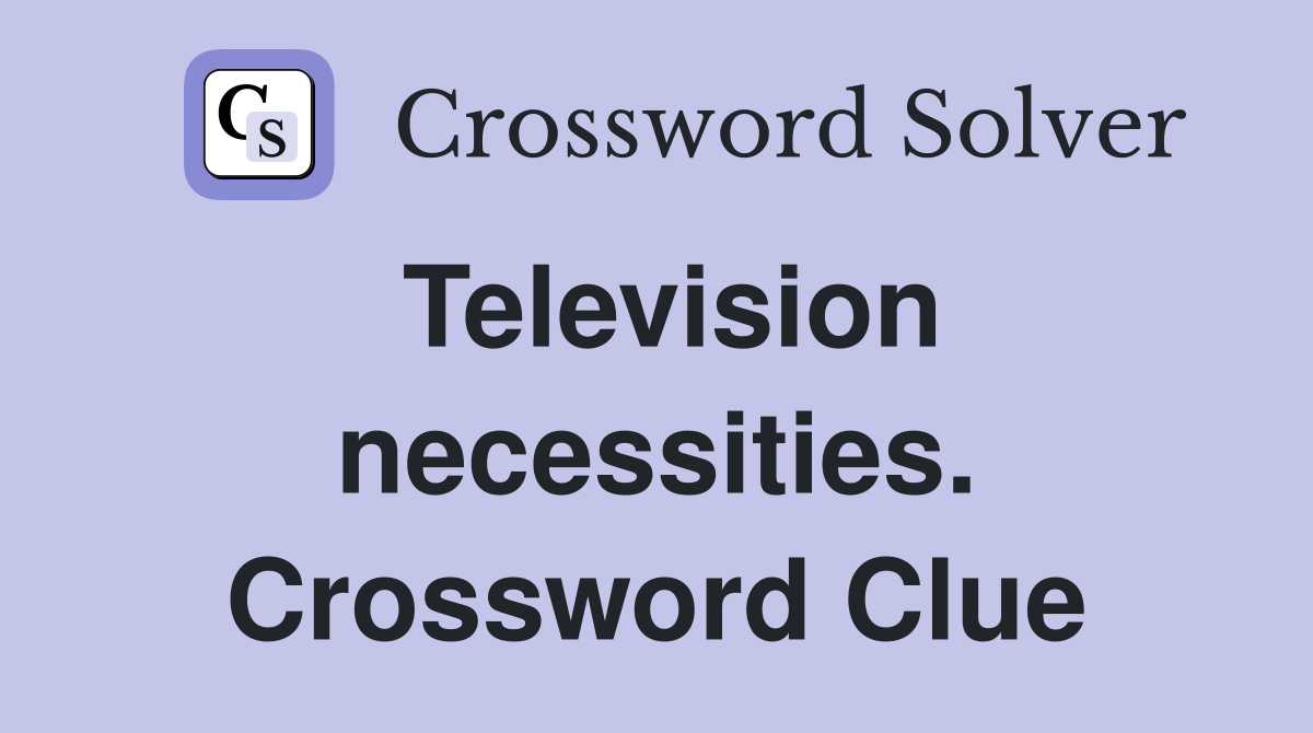 Television necessities. Crossword Clue