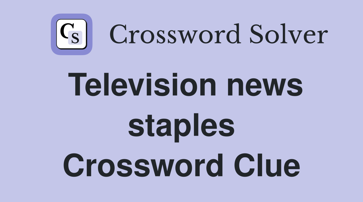Television news staples Crossword Clue
