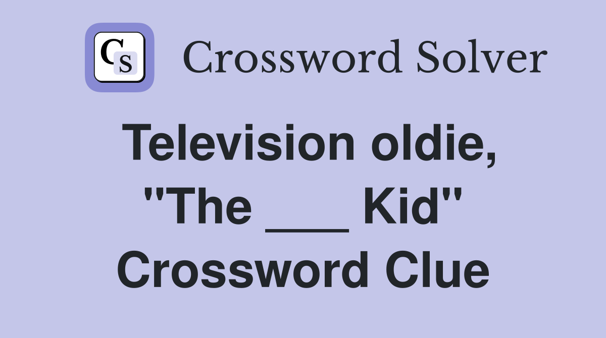 Television oldie, "The ___ Kid" Crossword Clue