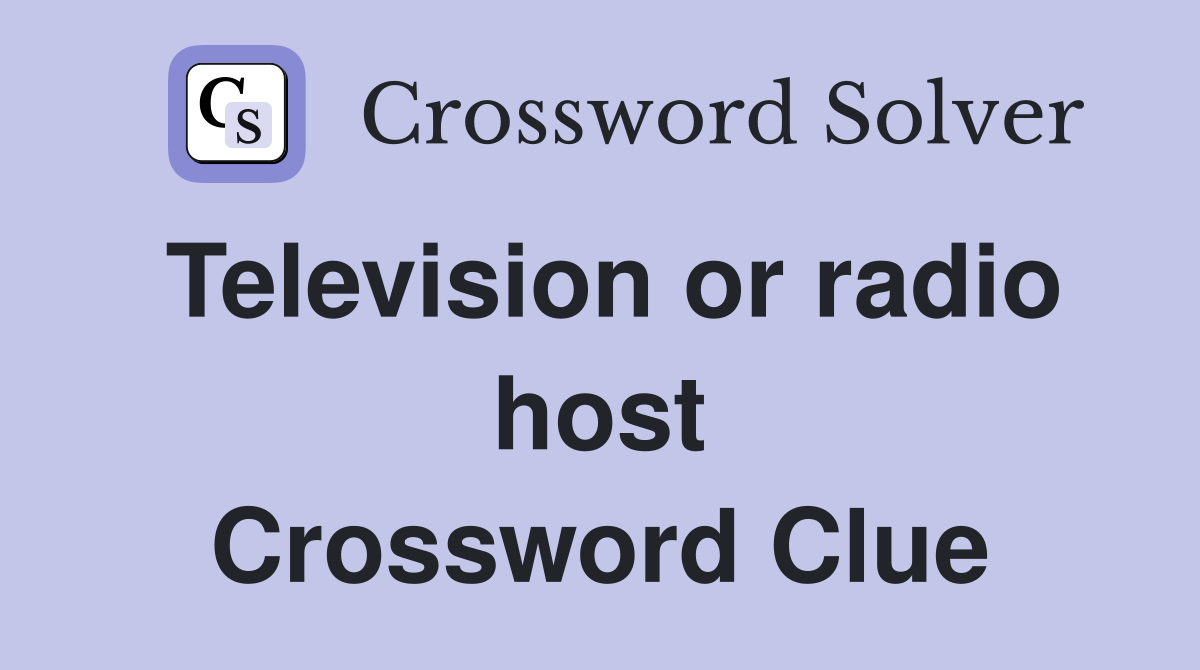 Television or radio host Crossword Clue