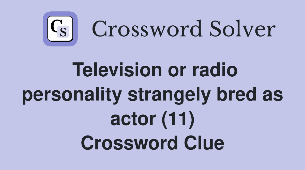 Television or radio personality strangely bred as actor (11) Crossword Clue
