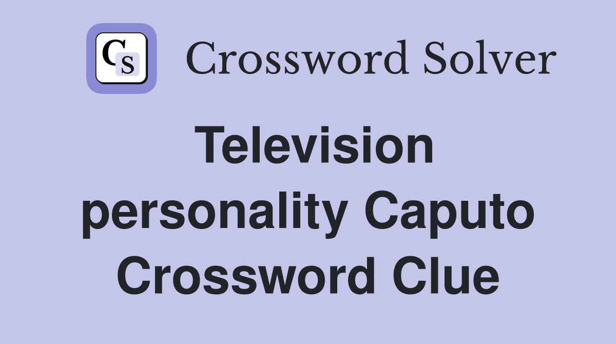 Television personality Caputo Crossword Clue
