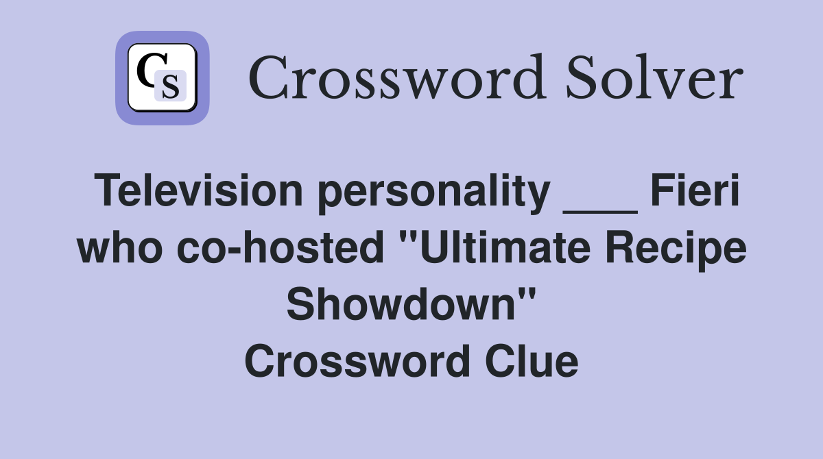 Television personality ___ Fieri who co-hosted "Ultimate Recipe Showdown" Crossword Clue