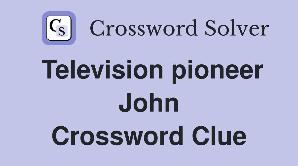 Television pioneer John Crossword Clue