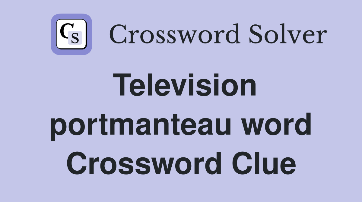 Television portmanteau word Crossword Clue