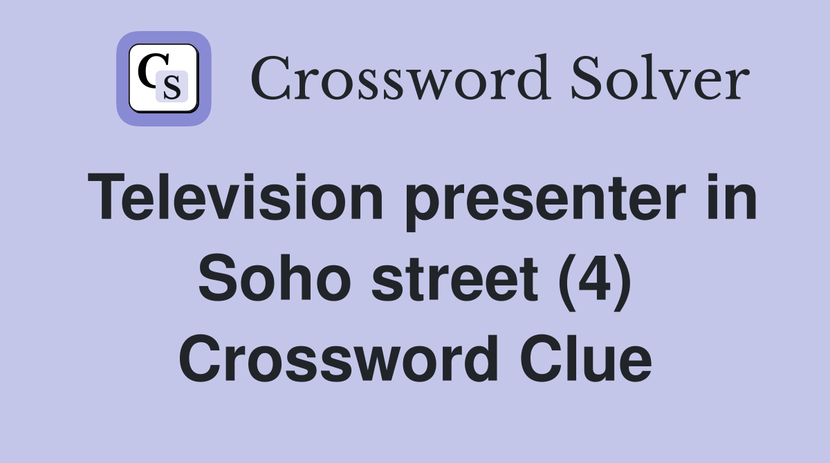 Television presenter in Soho street (4) Crossword Clue