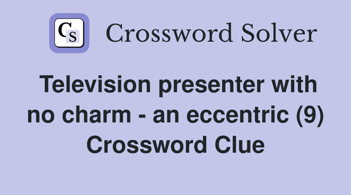 Television presenter with no charm - an eccentric (9) Crossword Clue