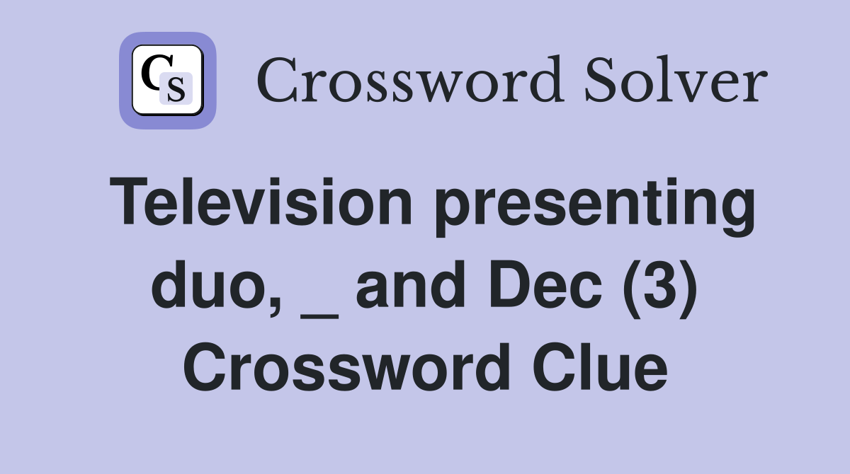 Television presenting duo, _ and Dec (3) Crossword Clue
