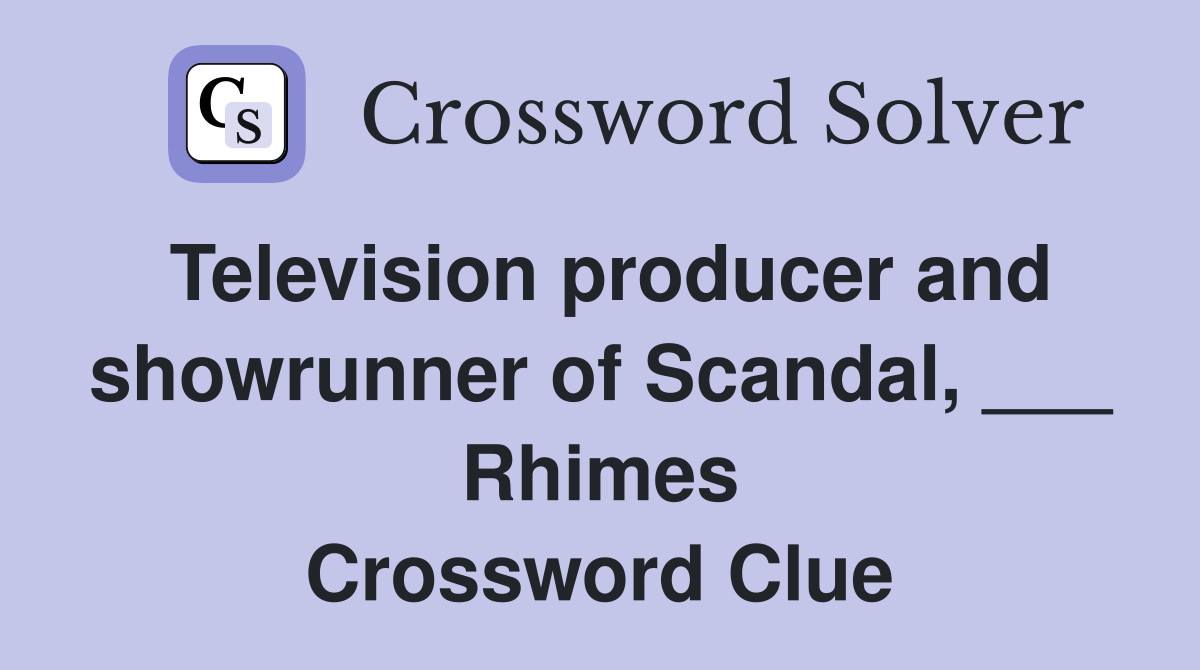 Television producer and showrunner of Scandal, ___ Rhimes Crossword Clue