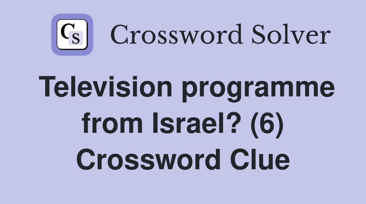 Television programme from Israel? (6) Crossword Clue