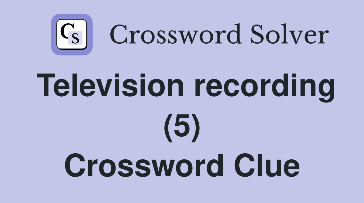 Television recording (5) Crossword Clue
