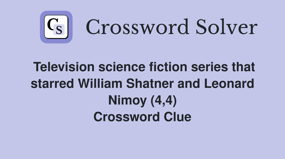 Television science fiction series that starred William Shatner and Leonard Nimoy (4,4) Crossword Clue
