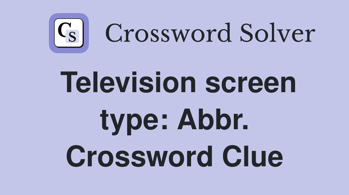 Television screen type: Abbr. Crossword Clue