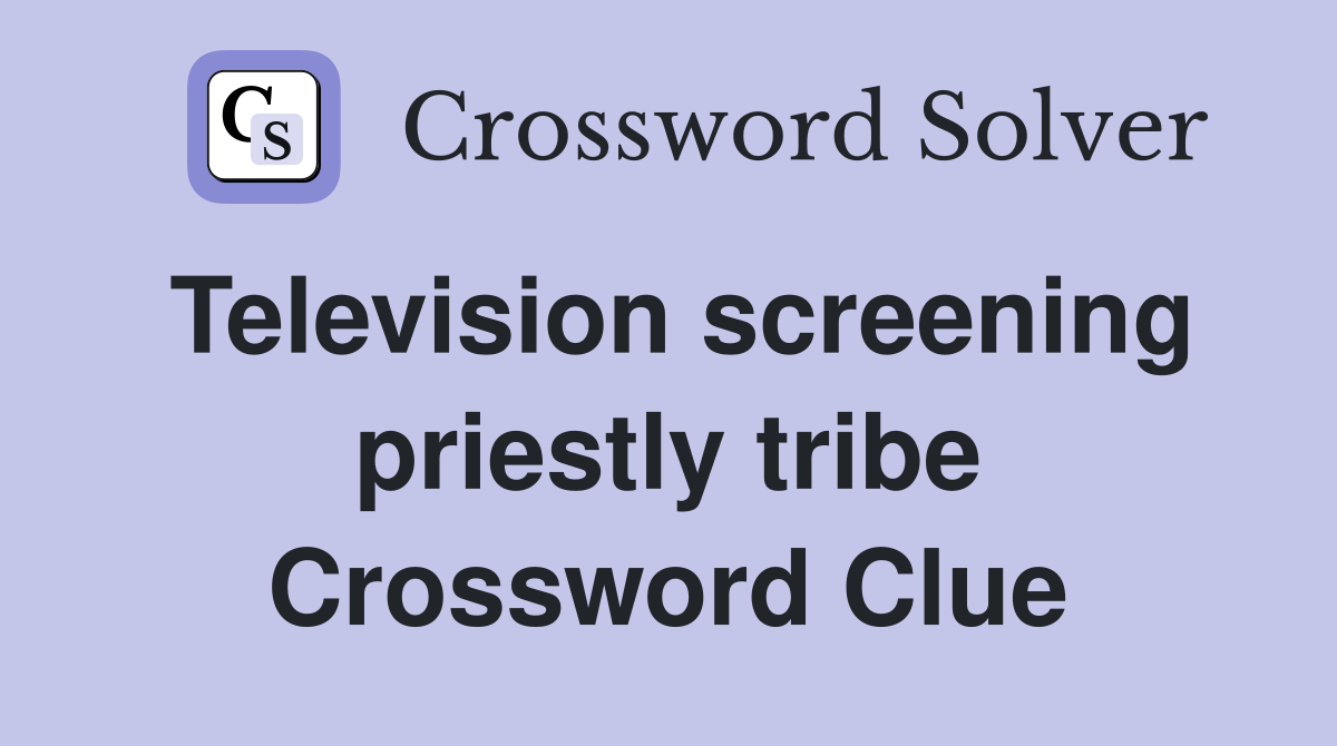Television screening priestly tribe Crossword Clue