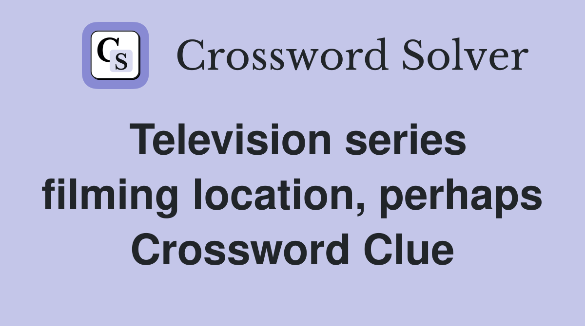 Television series filming location, perhaps Crossword Clue