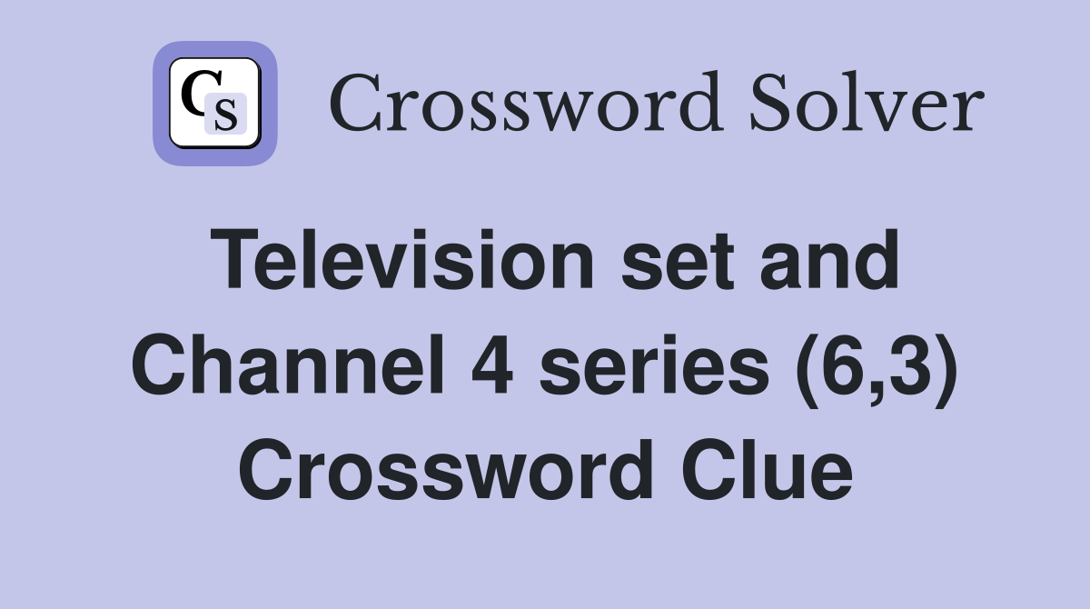 Television set and Channel 4 series (6,3) Crossword Clue