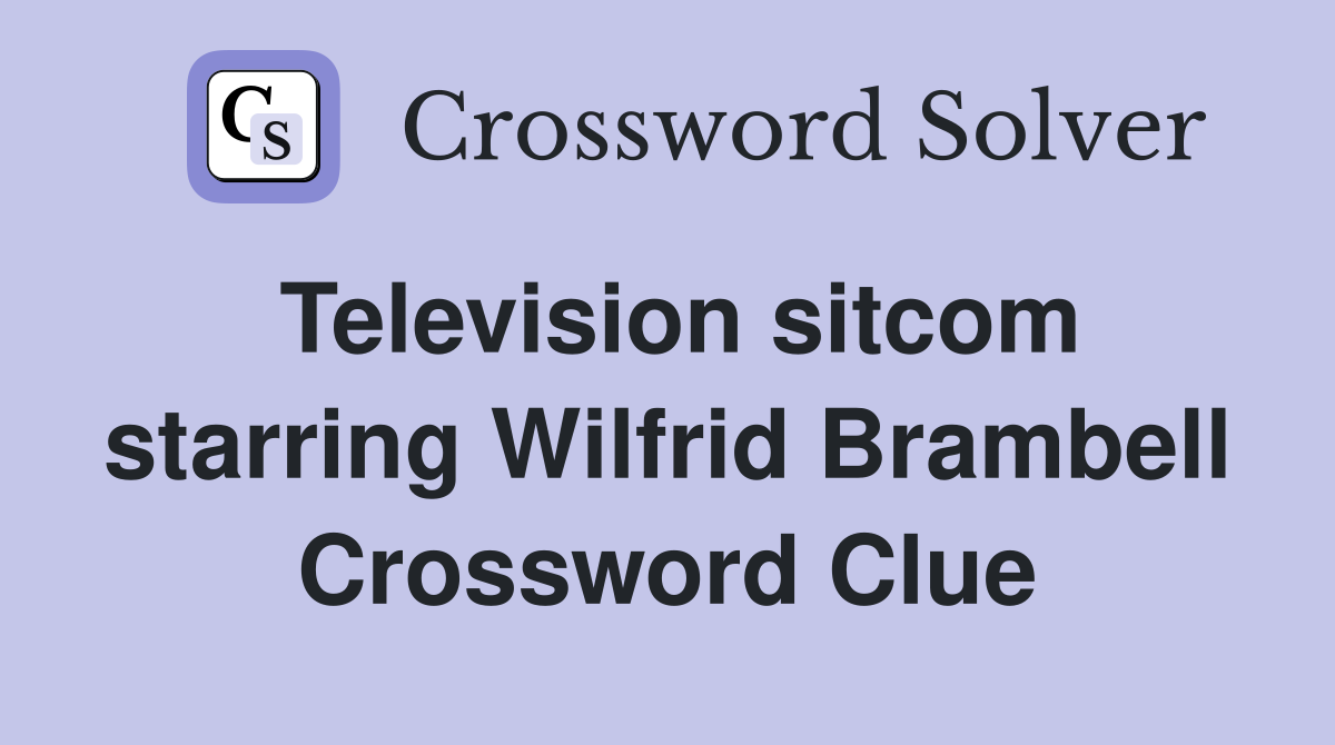 Television sitcom starring Wilfrid Brambell Crossword Clue