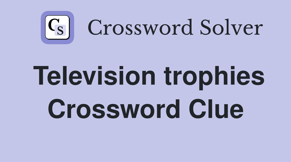 Television trophies Crossword Clue