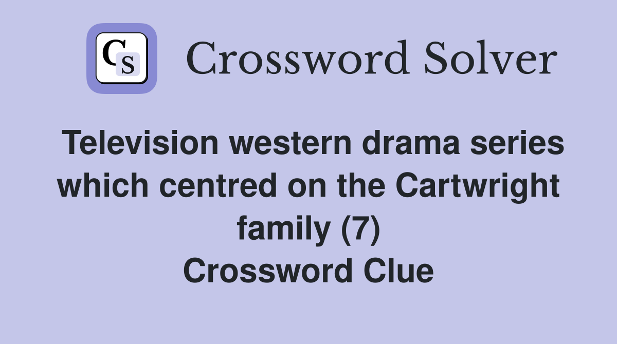 Television western drama series which centred on the Cartwright family (7) Crossword Clue