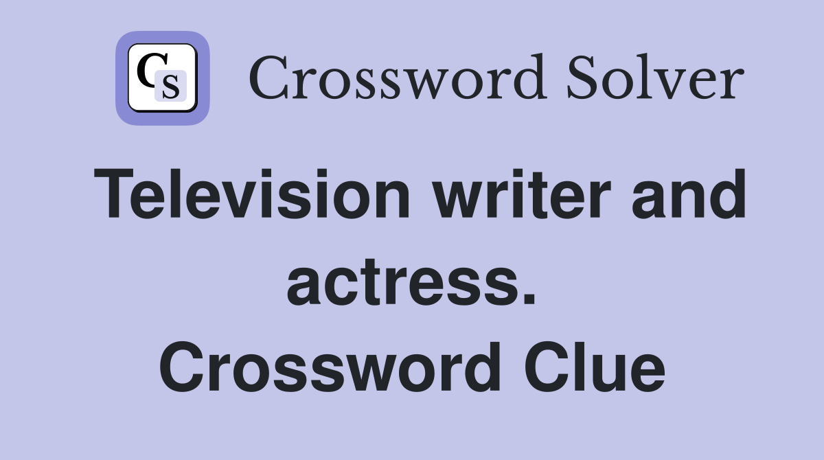 Television writer and actress. Crossword Clue