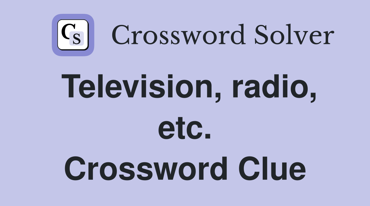 Television, radio, etc. Crossword Clue