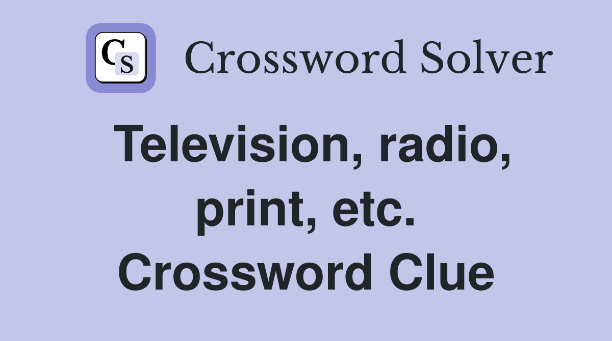 Television, radio, print, etc. Crossword Clue
