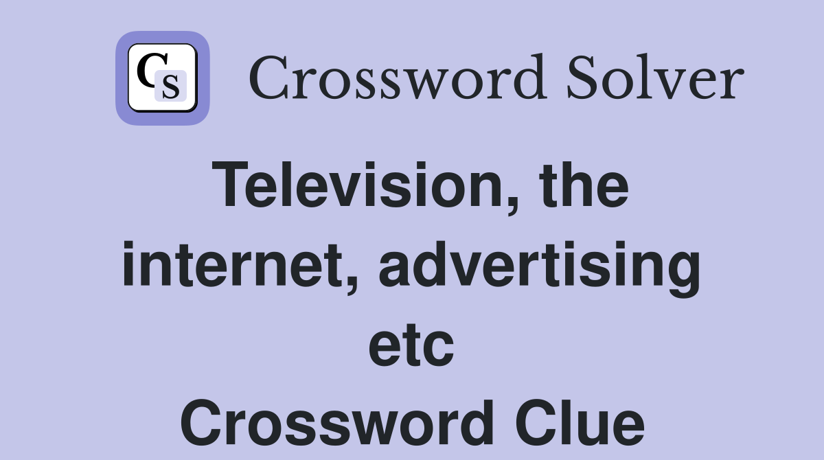 Television, the internet, advertising etc Crossword Clue