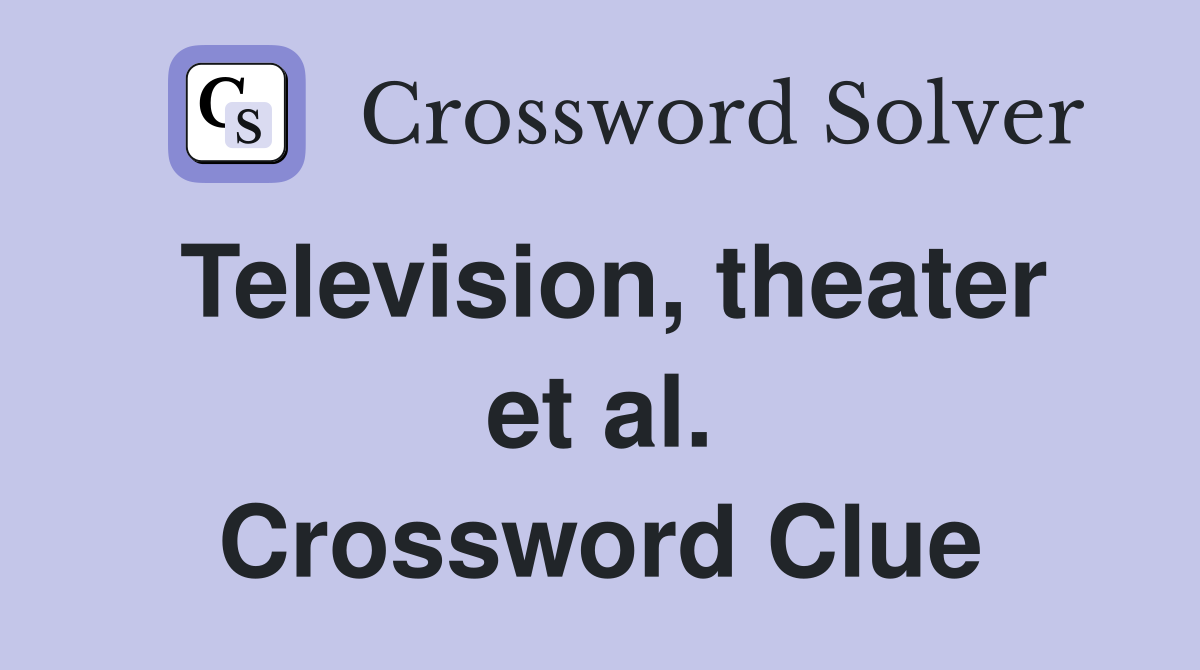 Television, theater et al. Crossword Clue