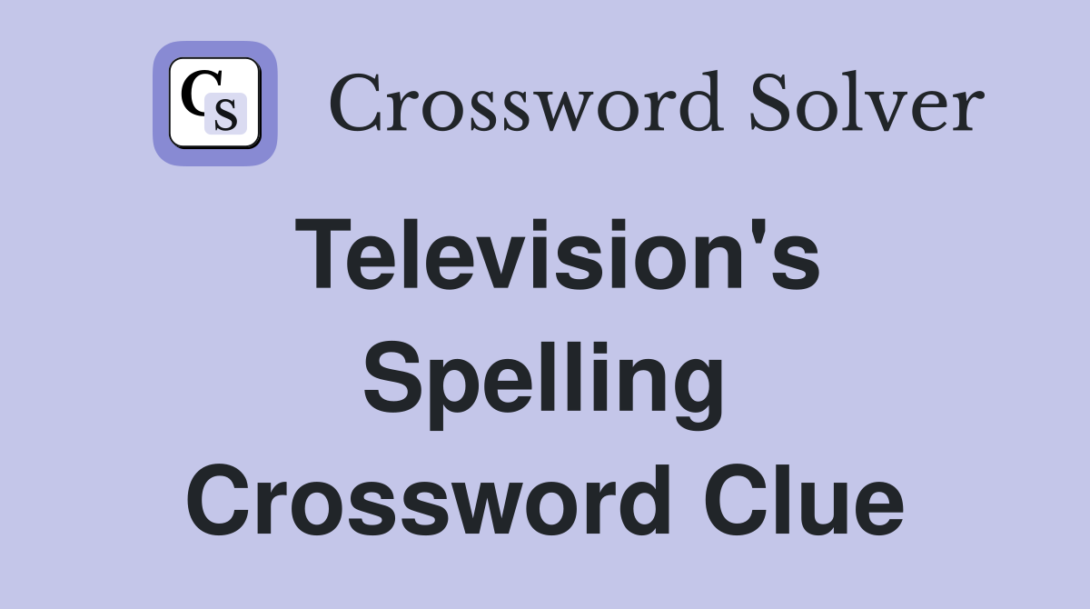 Television's Spelling Crossword Clue