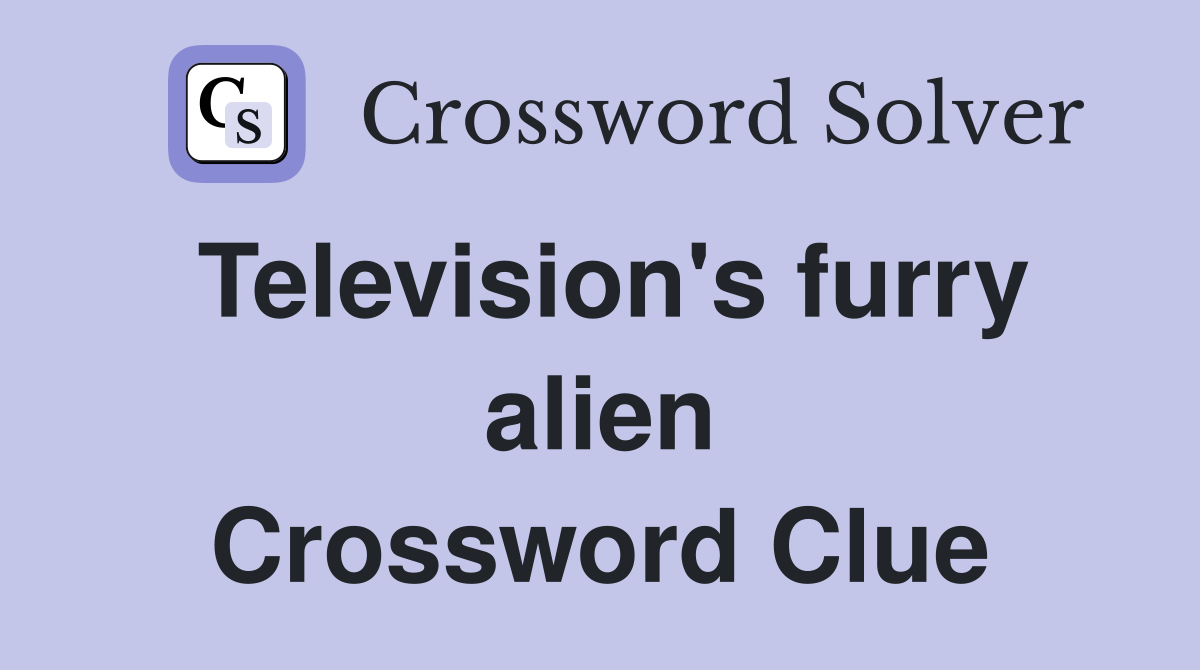 Television's furry alien Crossword Clue