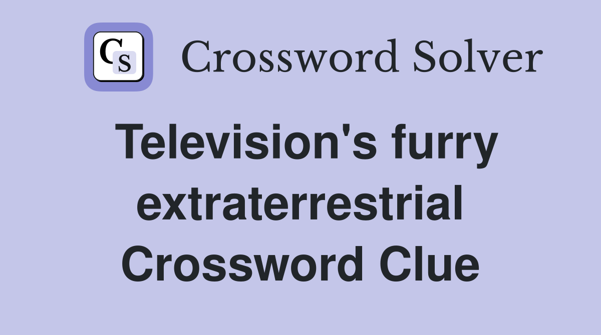 Television's furry extraterrestrial Crossword Clue
