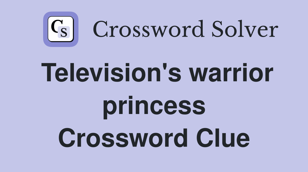 Television's warrior princess Crossword Clue
