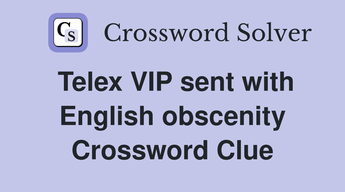 Telex VIP sent with English obscenity Crossword Clue