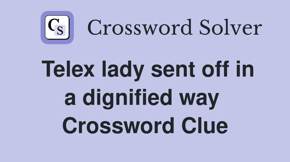 Telex lady sent off in a dignified way  Crossword Clue