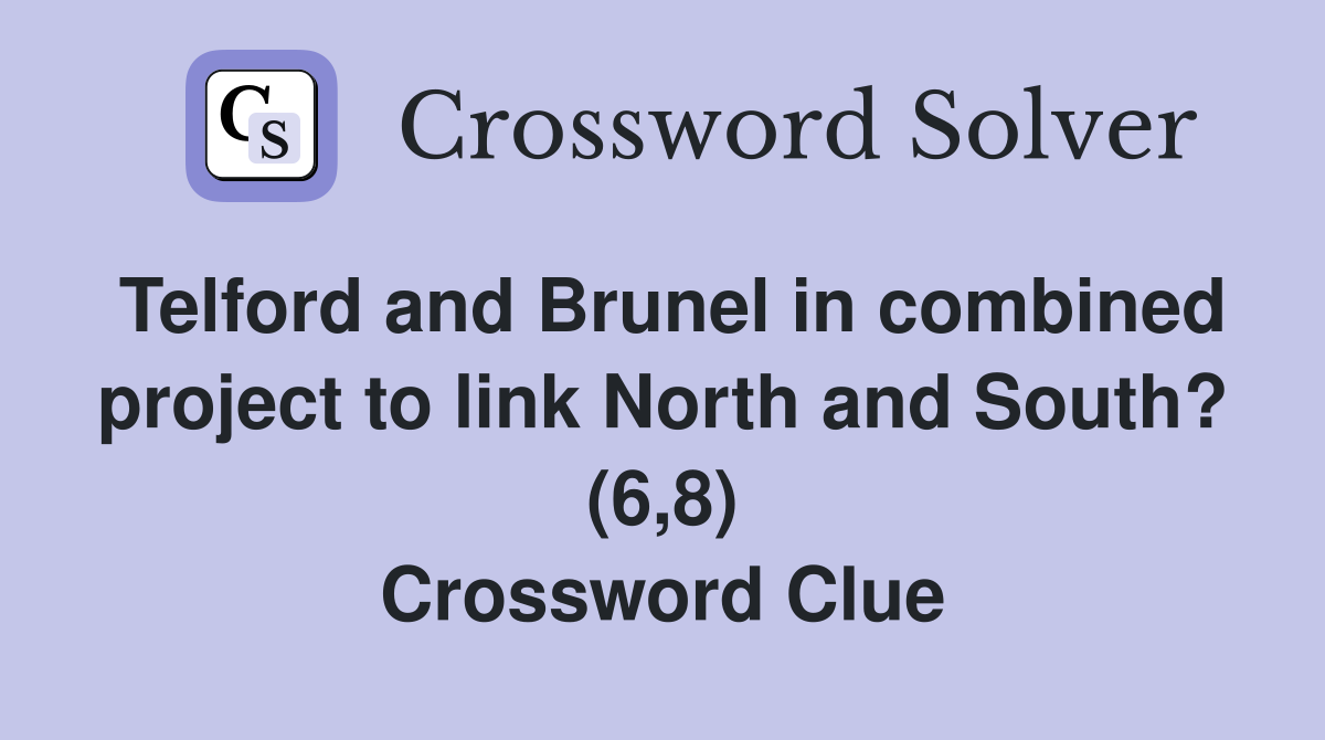 Telford and Brunel in combined project to link North and South? (6,8) Crossword Clue