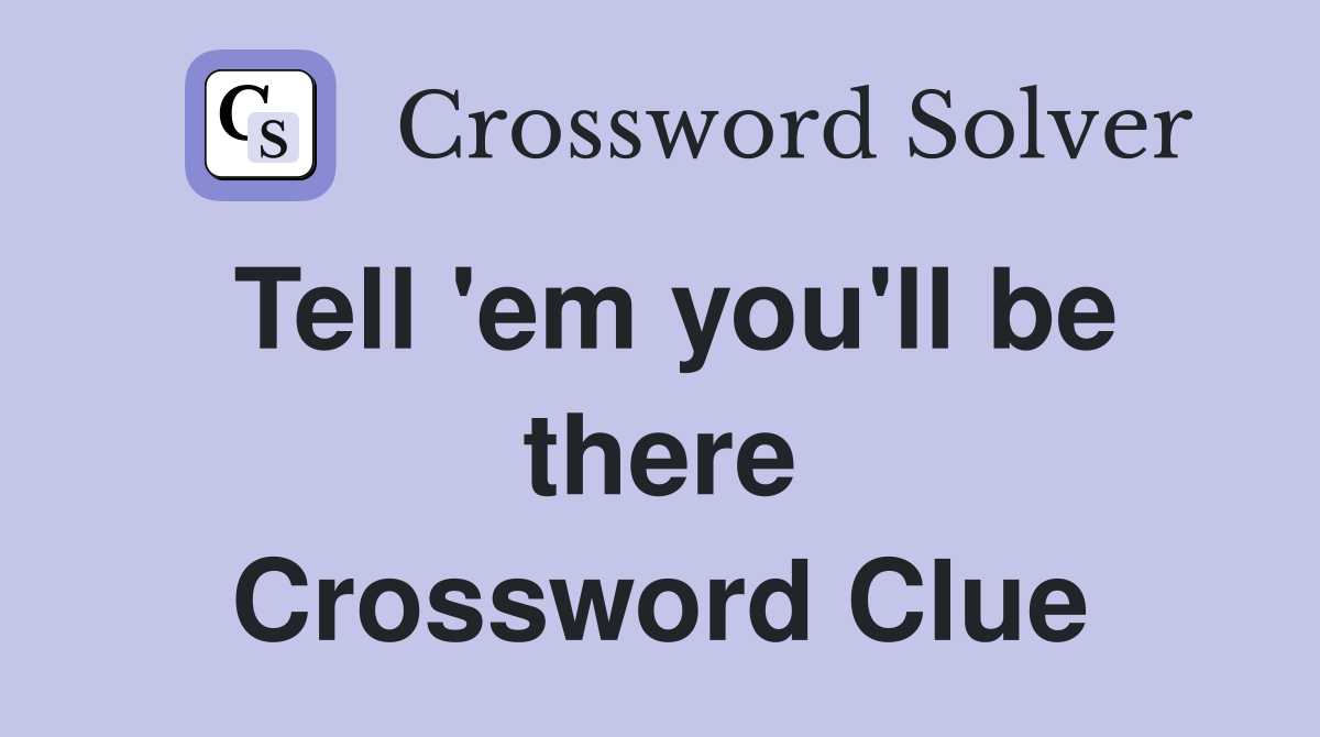 Tell 'em you'll be there Crossword Clue