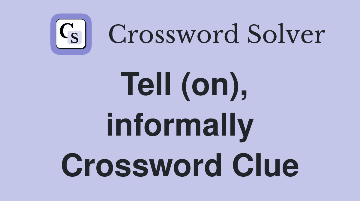 Tell (on), informally Crossword Clue