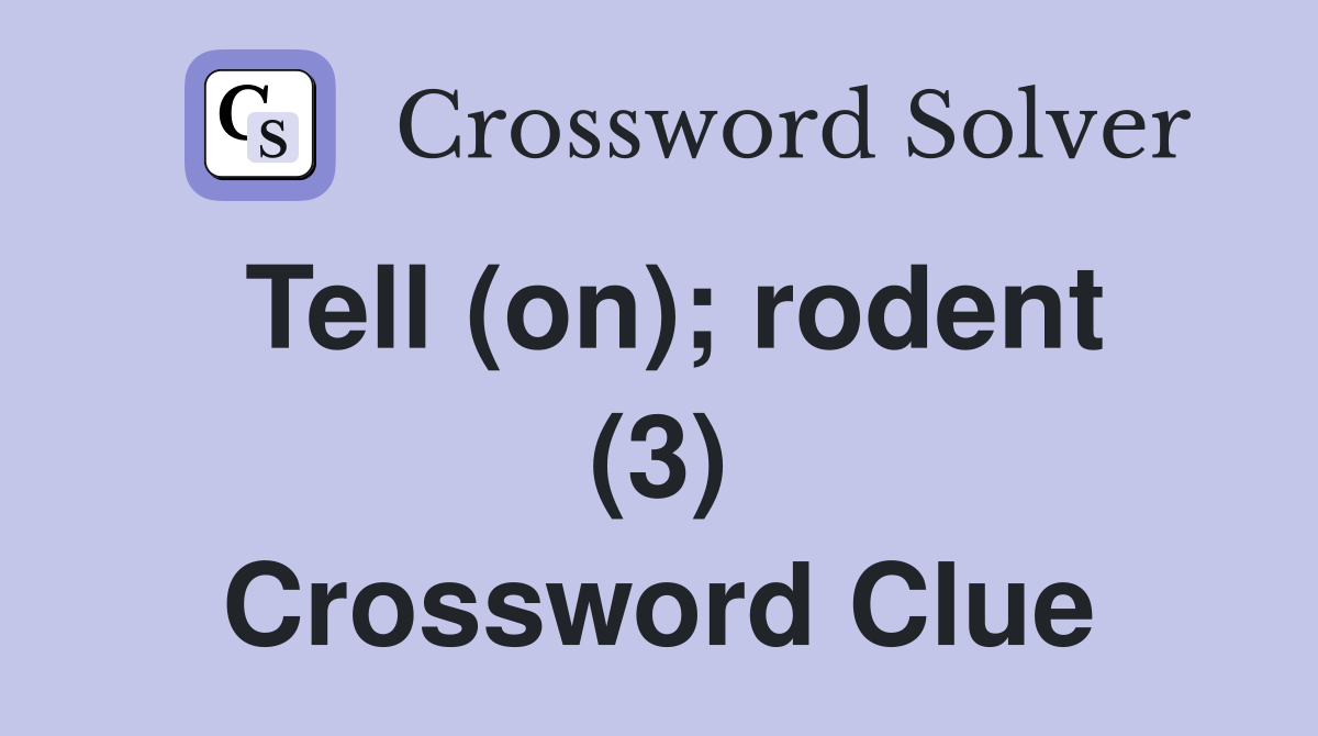 Tell (on); rodent (3) Crossword Clue